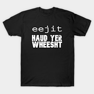 Eejit, Haud yer wheesht T-Shirt